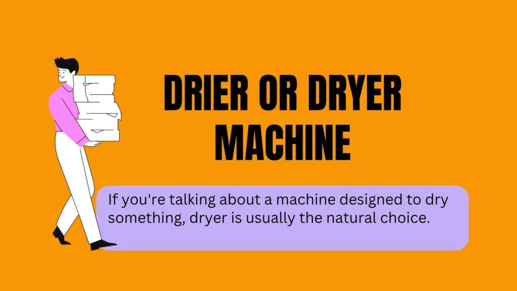 Drier or Dryer