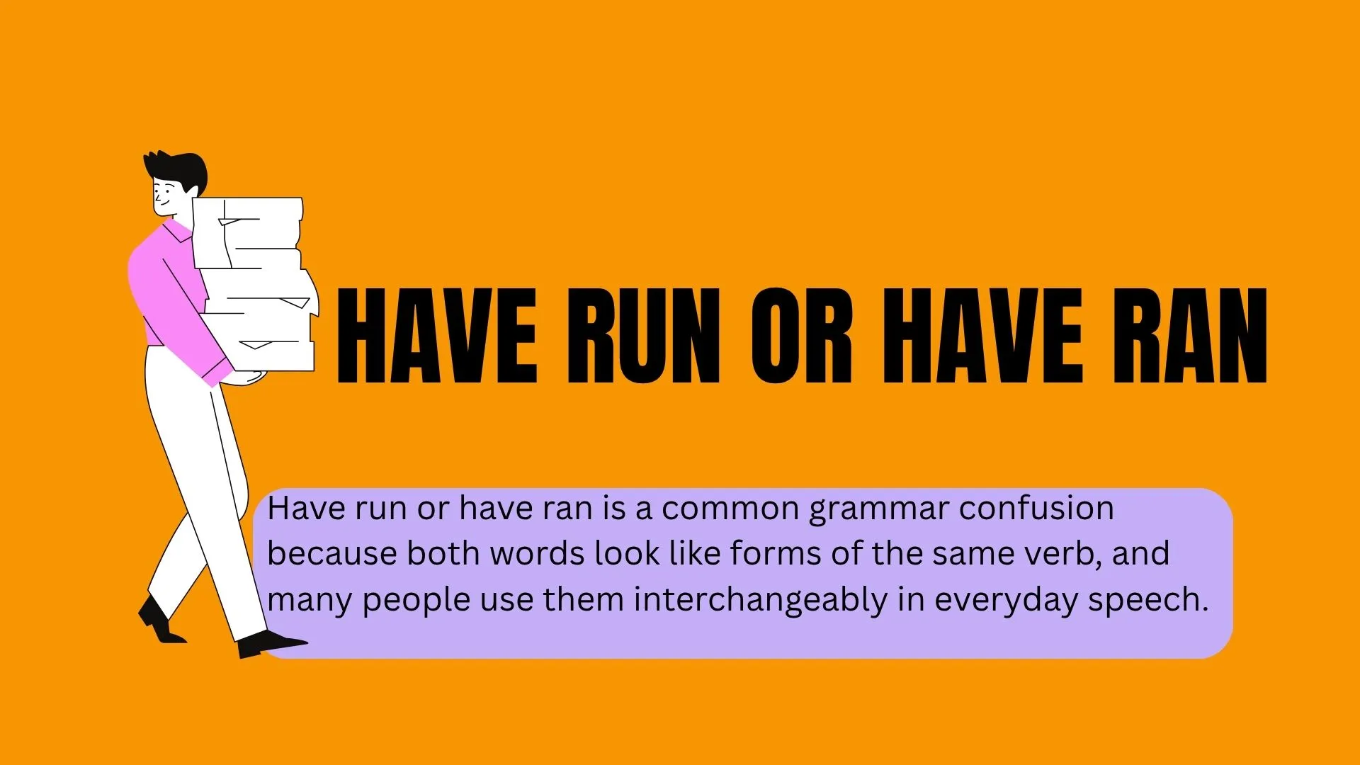 Have Run or Have Ran: Which One Is Correct? Complete Grammar Guide
