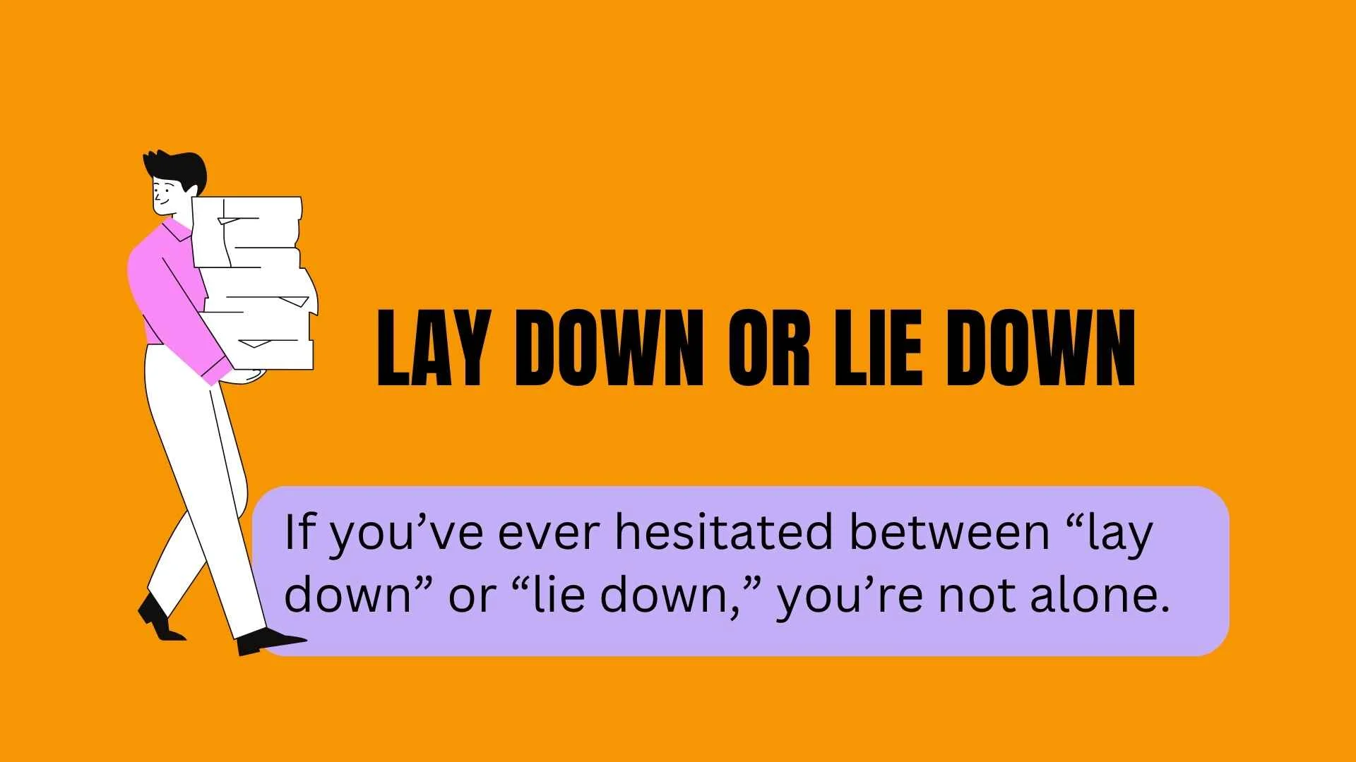 Lay Down or Lie Down: Which Is Correct?