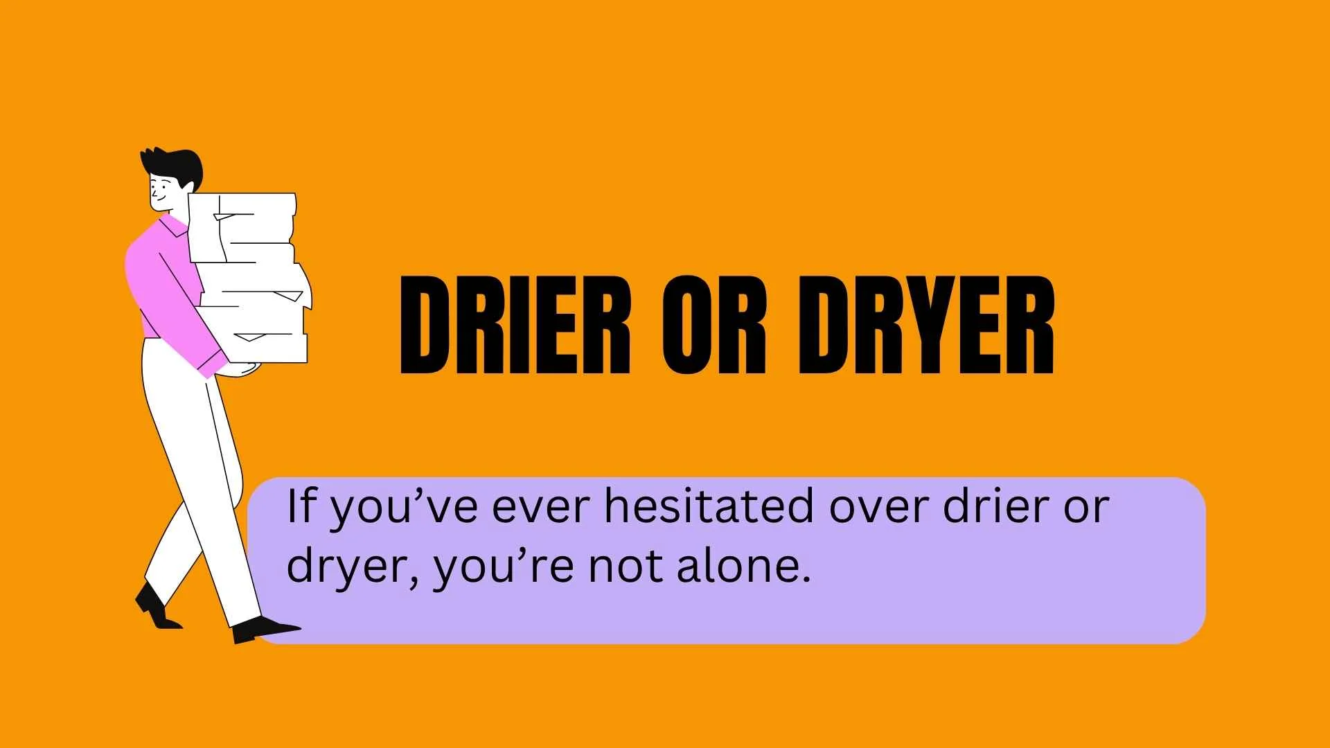 Drier or Dryer: Which Is Correct?