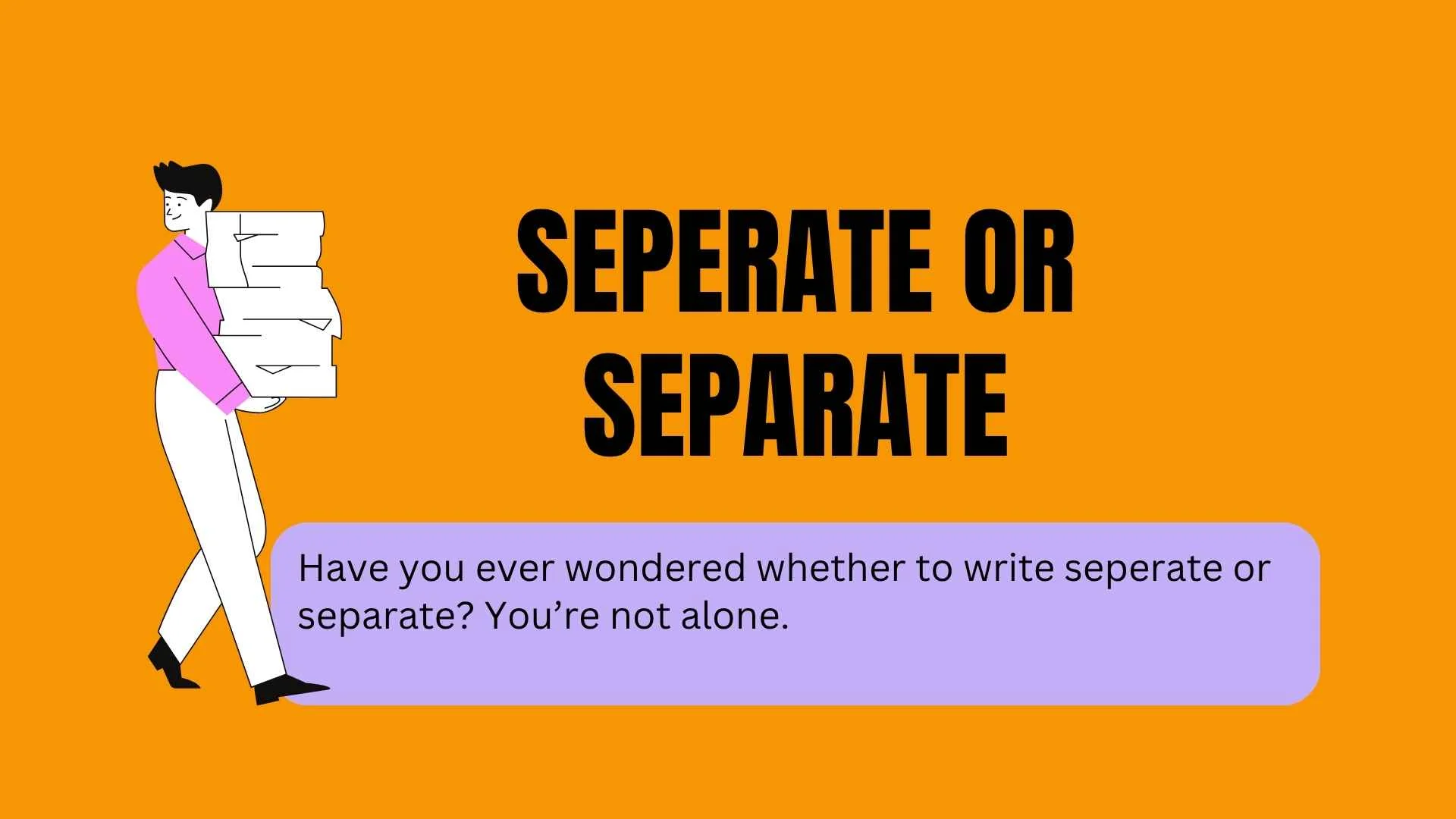 Seperate or Separate: How to Avoid This Common Spelling Mistake